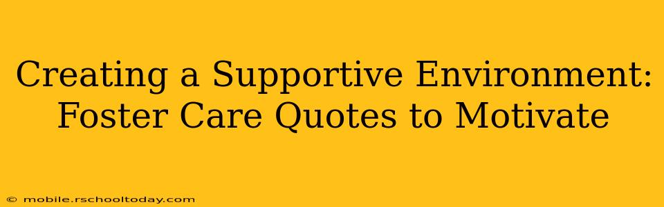 Creating a Supportive Environment: Foster Care Quotes to Motivate