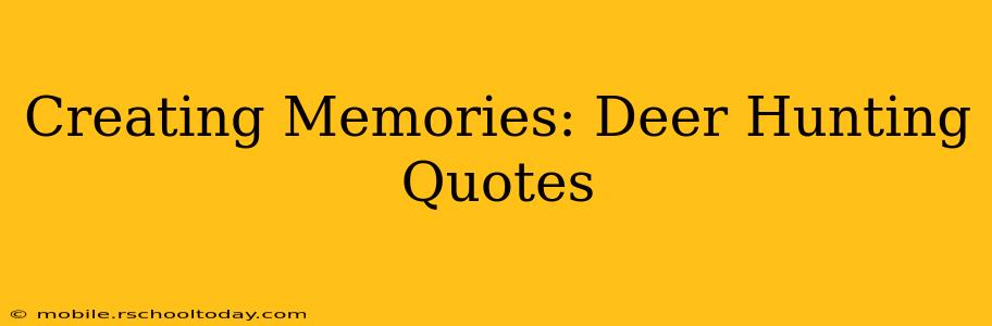 Creating Memories: Deer Hunting Quotes