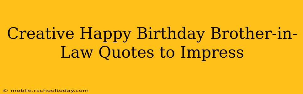 Creative Happy Birthday Brother-in-Law Quotes to Impress