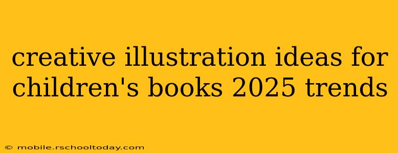 creative illustration ideas for children's books 2025 trends