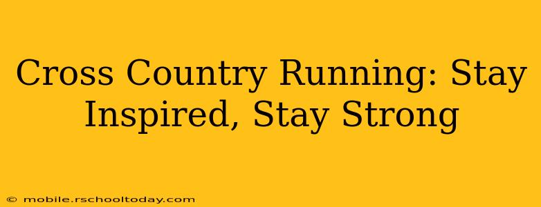 Cross Country Running: Stay Inspired, Stay Strong