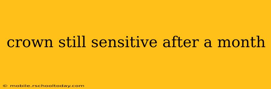 crown still sensitive after a month