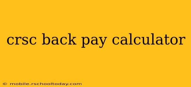 crsc back pay calculator