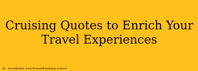 Cruising Quotes to Enrich Your Travel Experiences