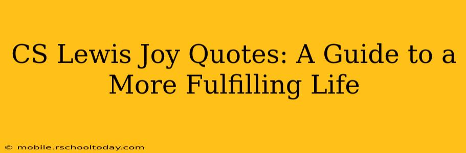 CS Lewis Joy Quotes: A Guide to a More Fulfilling Life