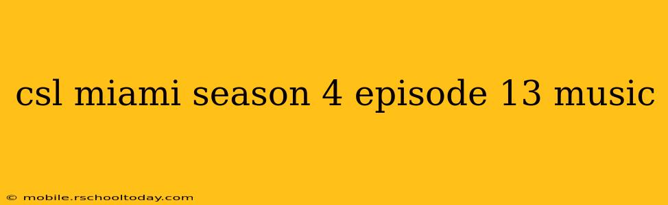 csl miami season 4 episode 13 music