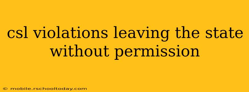 csl violations leaving the state without permission