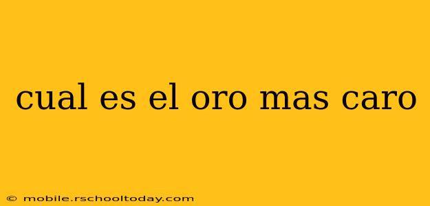 cual es el oro mas caro