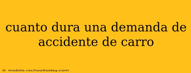cuanto dura una demanda de accidente de carro