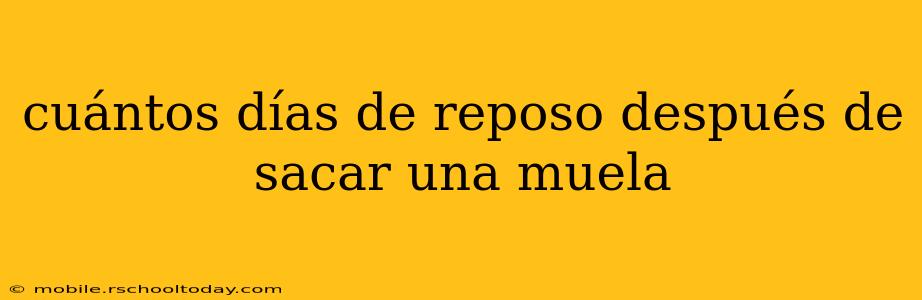 cuántos días de reposo después de sacar una muela