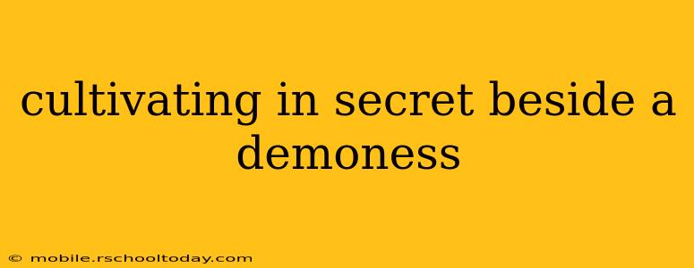 cultivating in secret beside a demoness