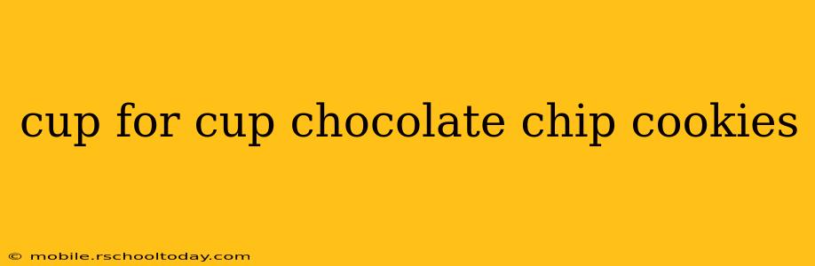 cup for cup chocolate chip cookies