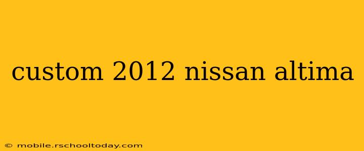 custom 2012 nissan altima