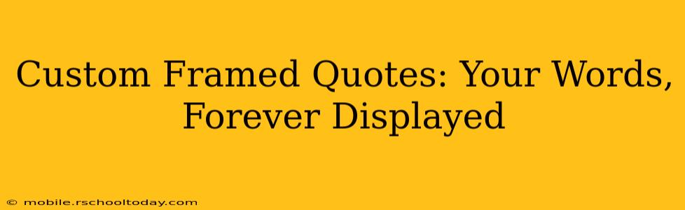 Custom Framed Quotes: Your Words, Forever Displayed