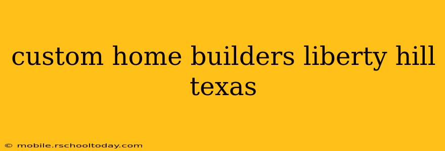 custom home builders liberty hill texas