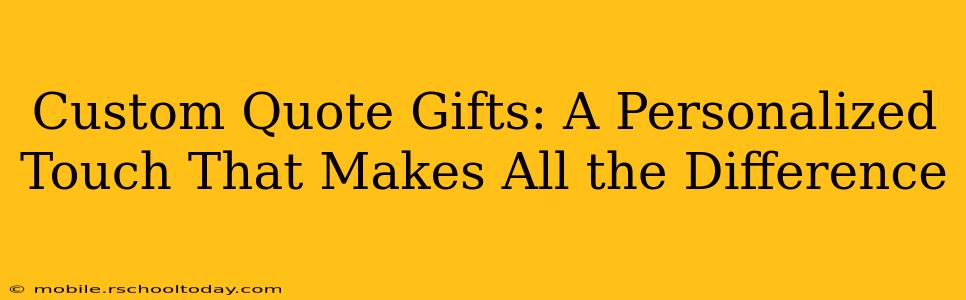 Custom Quote Gifts: A Personalized Touch That Makes All the Difference