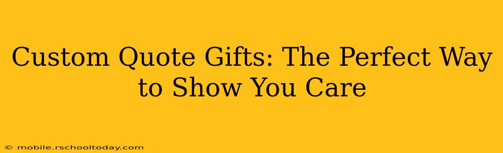 Custom Quote Gifts: The Perfect Way to Show You Care