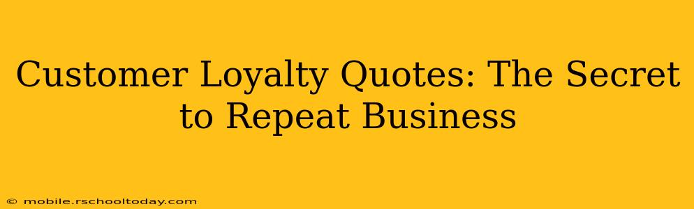 Customer Loyalty Quotes: The Secret to Repeat Business