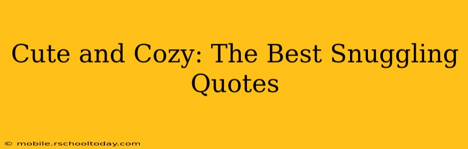 Cute and Cozy: The Best Snuggling Quotes