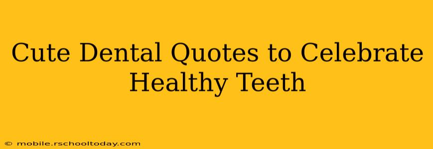 Cute Dental Quotes to Celebrate Healthy Teeth
