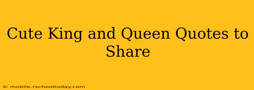 Cute King and Queen Quotes to Share