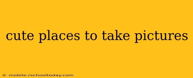 cute places to take pictures