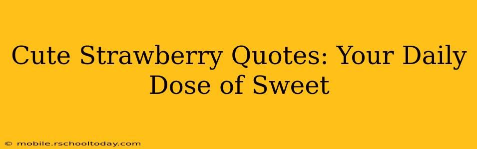 Cute Strawberry Quotes: Your Daily Dose of Sweet