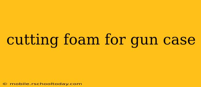 cutting foam for gun case