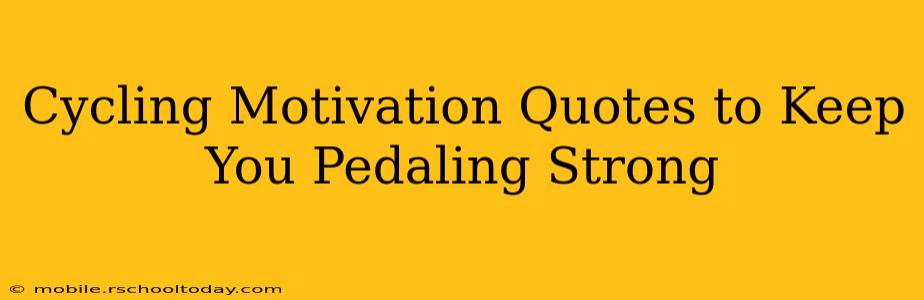 Cycling Motivation Quotes to Keep You Pedaling Strong