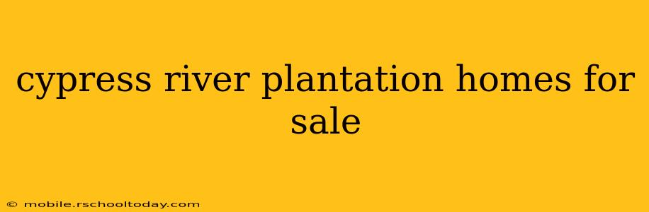 cypress river plantation homes for sale