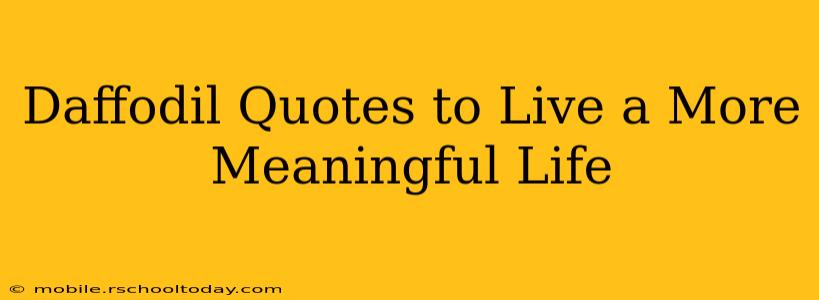 Daffodil Quotes to Live a More Meaningful Life