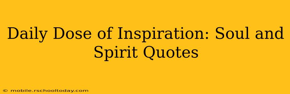 Daily Dose of Inspiration: Soul and Spirit Quotes