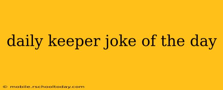 daily keeper joke of the day