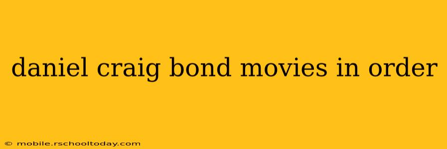 daniel craig bond movies in order