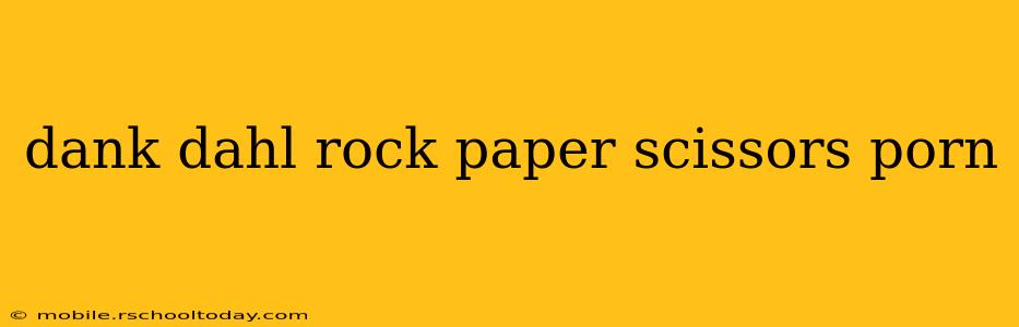 dank dahl rock paper scissors porn