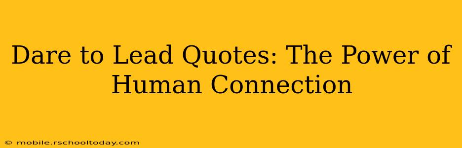 Dare to Lead Quotes: The Power of Human Connection