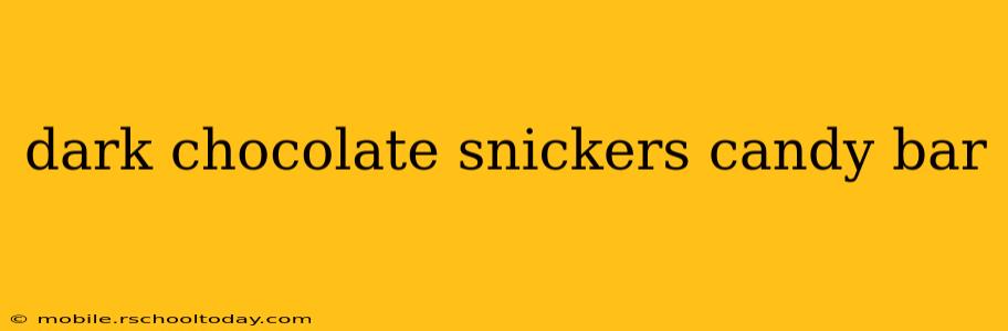 dark chocolate snickers candy bar