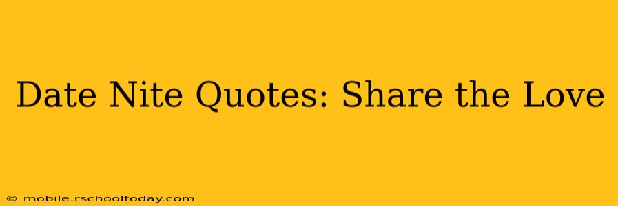 Date Nite Quotes: Share the Love