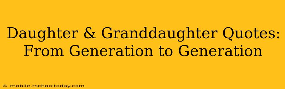 Daughter & Granddaughter Quotes: From Generation to Generation