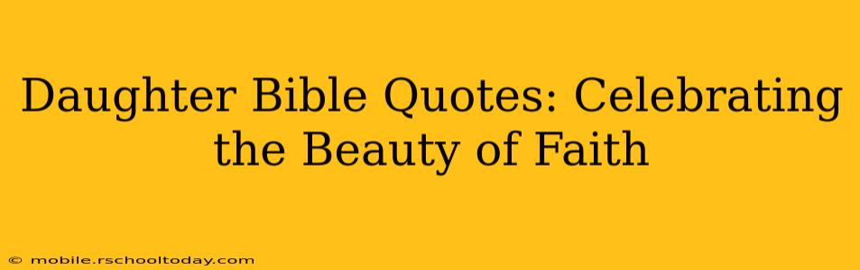 Daughter Bible Quotes: Celebrating the Beauty of Faith