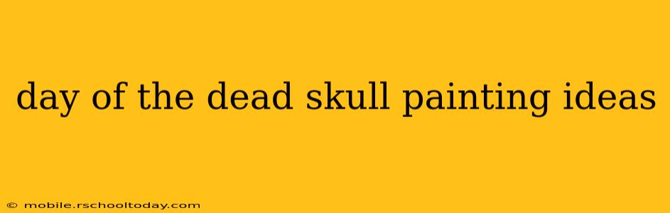 day of the dead skull painting ideas