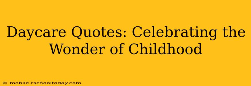Daycare Quotes: Celebrating the Wonder of Childhood