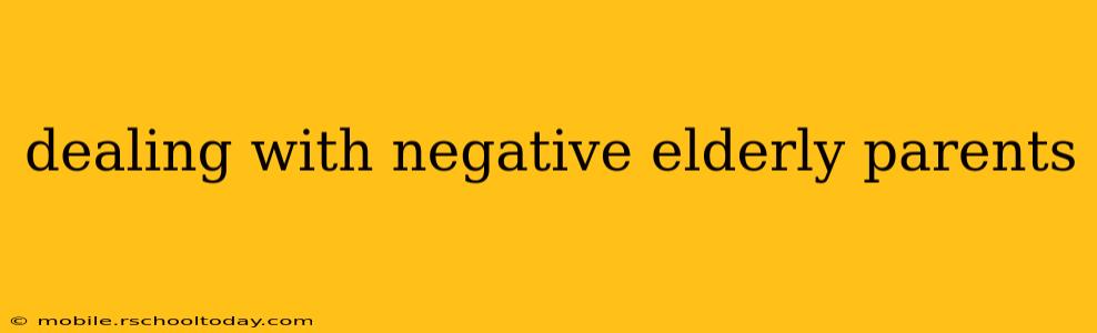 dealing with negative elderly parents