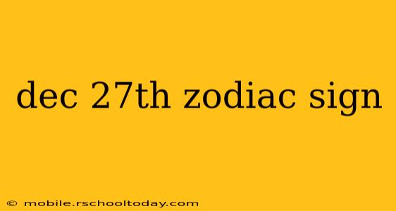 dec 27th zodiac sign