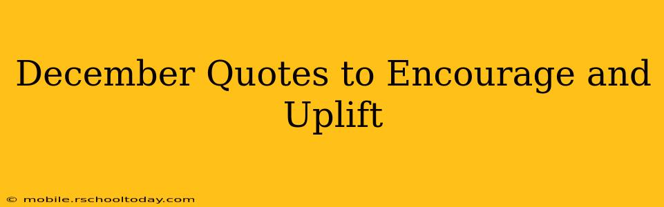 December Quotes to Encourage and Uplift