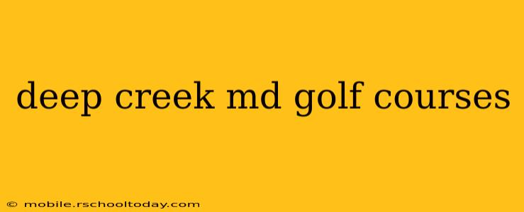 deep creek md golf courses