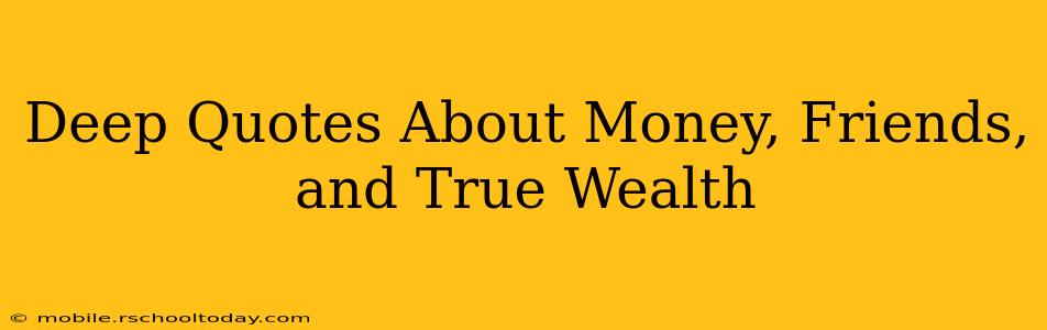 Deep Quotes About Money, Friends, and True Wealth