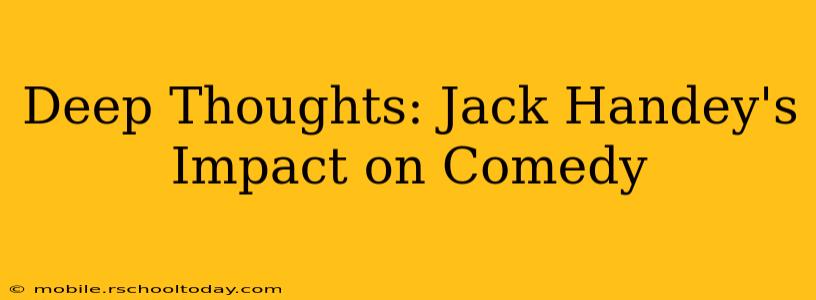 Deep Thoughts: Jack Handey's Impact on Comedy