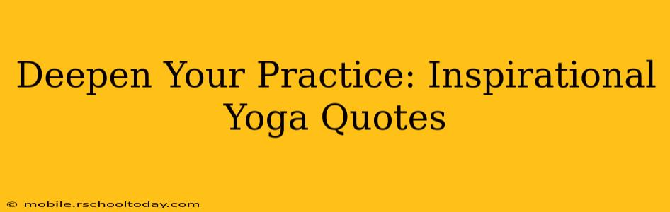 Deepen Your Practice: Inspirational Yoga Quotes