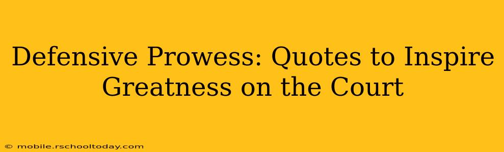 Defensive Prowess: Quotes to Inspire Greatness on the Court
